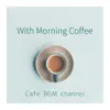 Cafe BGM channel - With Morning Coffee